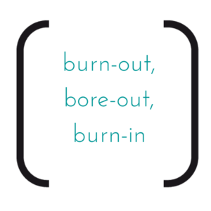 burn-out, bore-out, burn-in